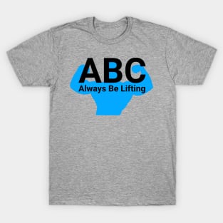 ABC Always be lifting T-Shirt